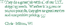 They do a great job with all of our LTL shipping needs.  Whether it is 5,000 or 20,000 pounds, they give us great service and competitive pricing. Chris - Milton, WI